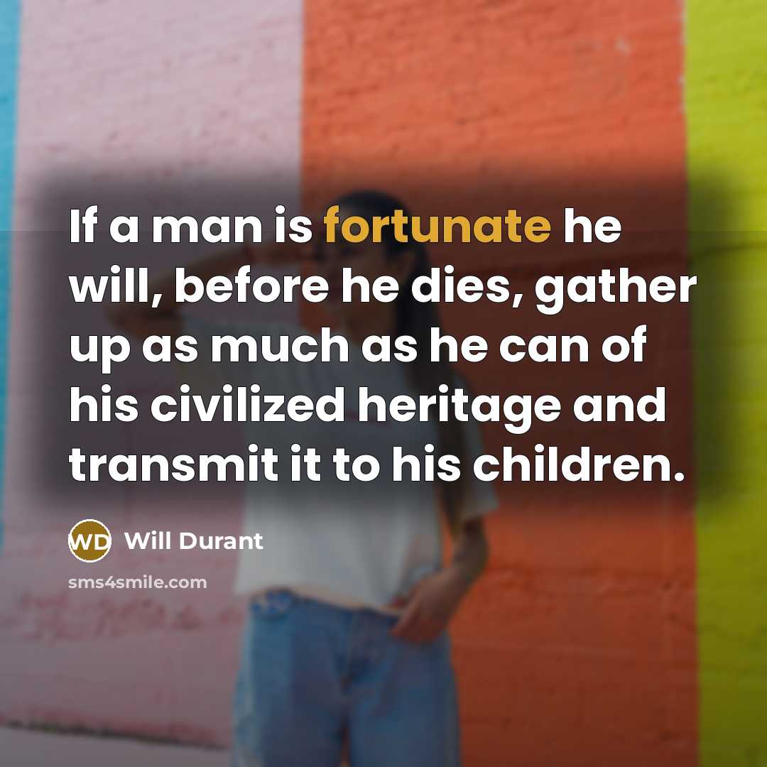 “If a man is fortunate he will, before he dies,…” quote by Will Durant