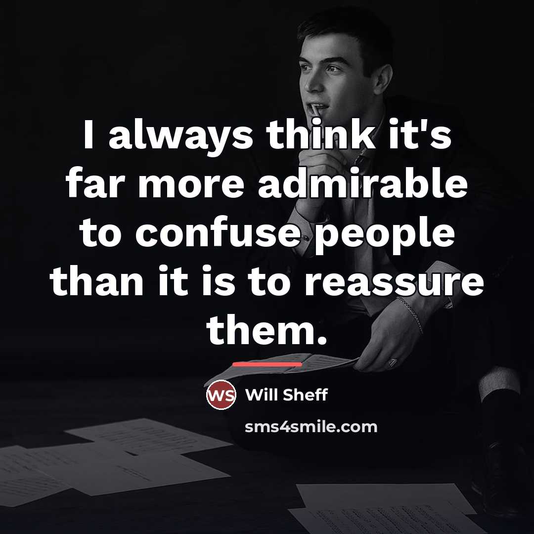 “I always think it's far more admirable to confuse people…” quote by Will Sheff