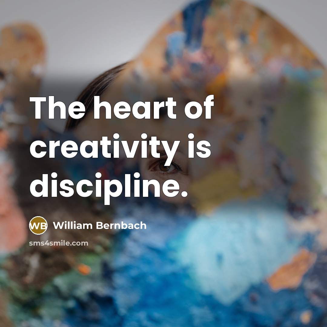 “The heart of creativity is discipline.…” quote by William Bernbach