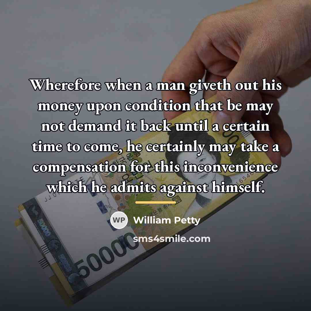 “Wherefore when a man giveth out his money upon condition…” quote by William Petty