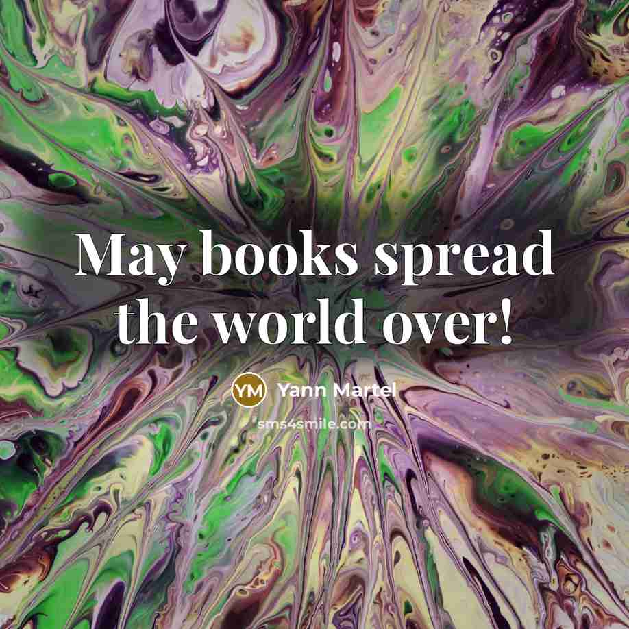 “May books spread the world over!…” quote by Yann Martel