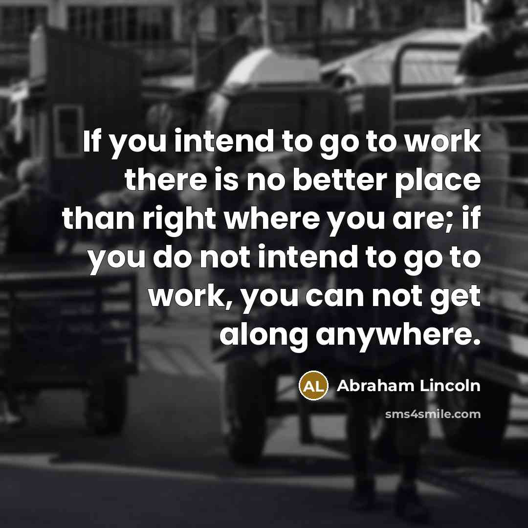 “If you intend to go to work there is no…” quote by Abraham Lincoln