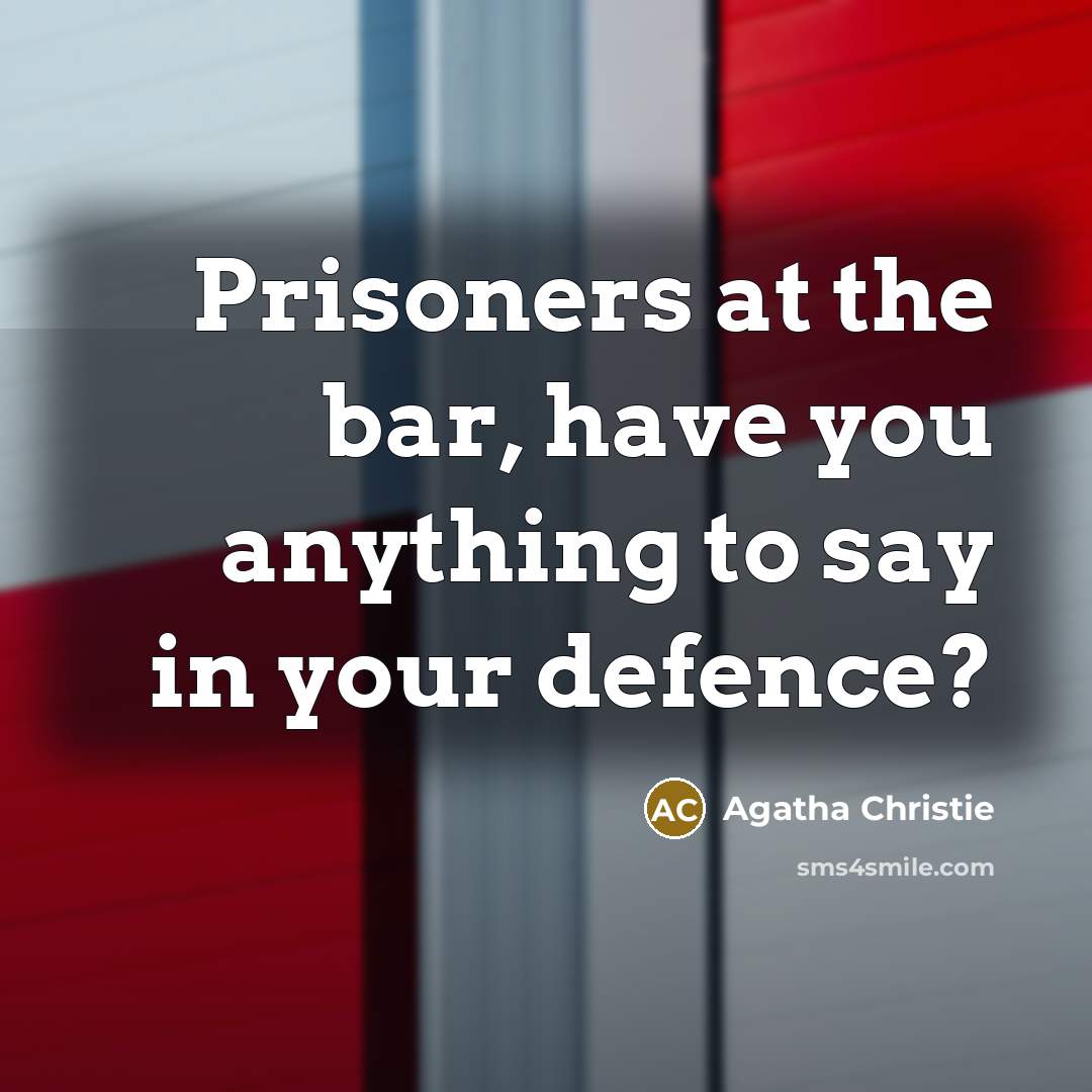 “Prisoners at the bar, have you anything to say in…” quote by Agatha Christie