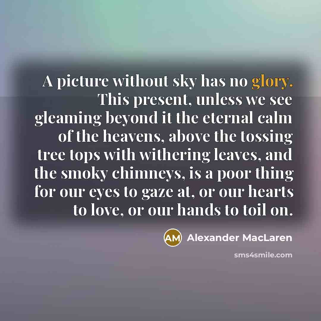 “A picture without sky has no glory. This present, unless…” quote by Alexander MacLaren