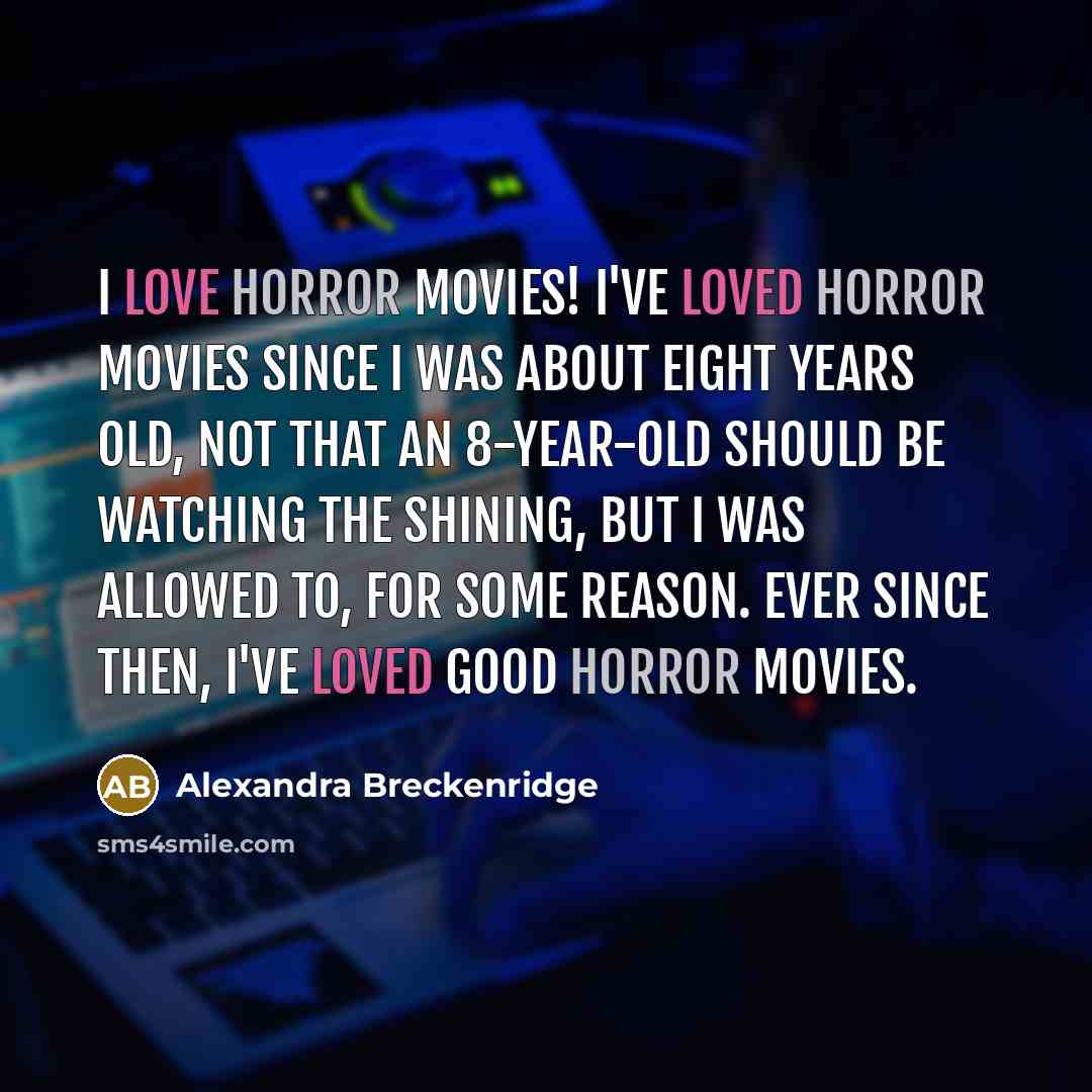 “I love horror movies! I've loved horror movies since I…” quote by Alexandra Breckenridge