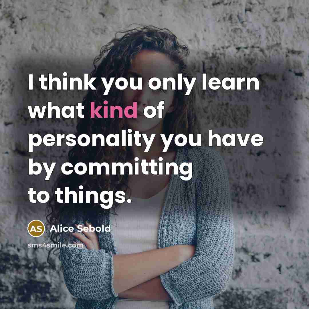 “I think you only learn what kind of personality you…” quote by Alice Sebold