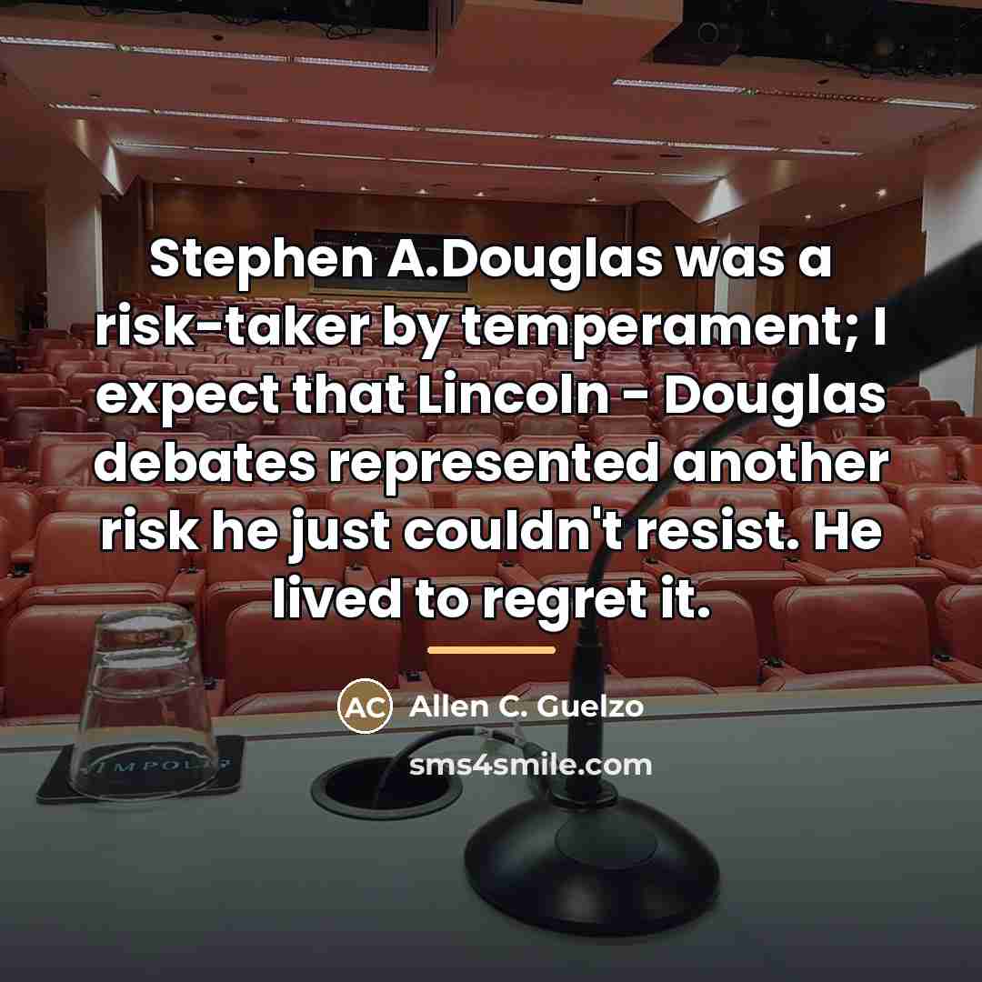 “Stephen A.Douglas was a risk-taker by temperament; I expect that…” quote by Allen C. Guelzo
