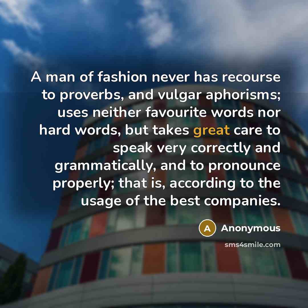 “A man of fashion never has recourse to proverbs, and…” quote by Anonymous