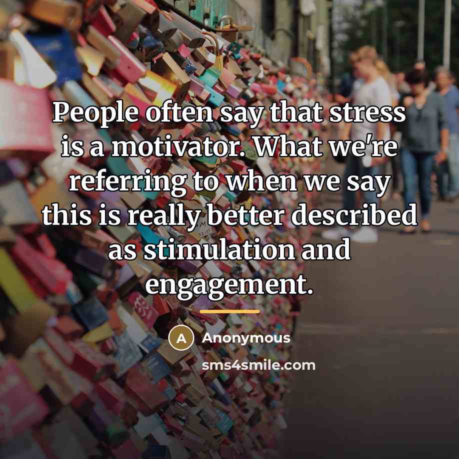 “People often say that stress is a motivator. What we're…” quote by Anonymous
