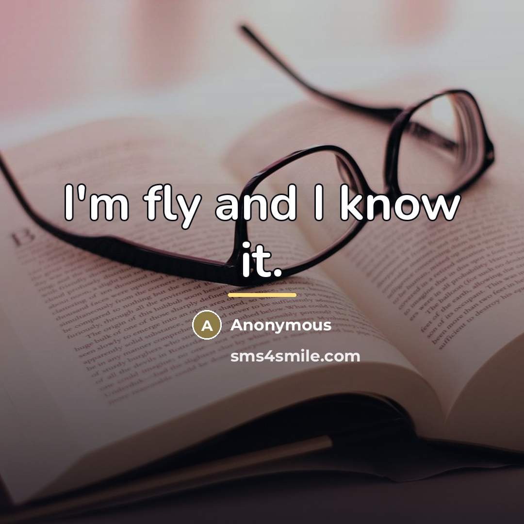 “I'm fly and I know it.…” quote by Anonymous