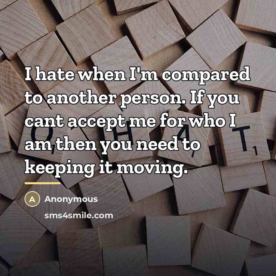 “I hate when I'm compared to another person. If you…” quote by Anonymous