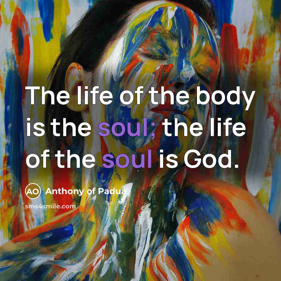 “The life of the body is the soul; the life…” quote by Anthony of Padua