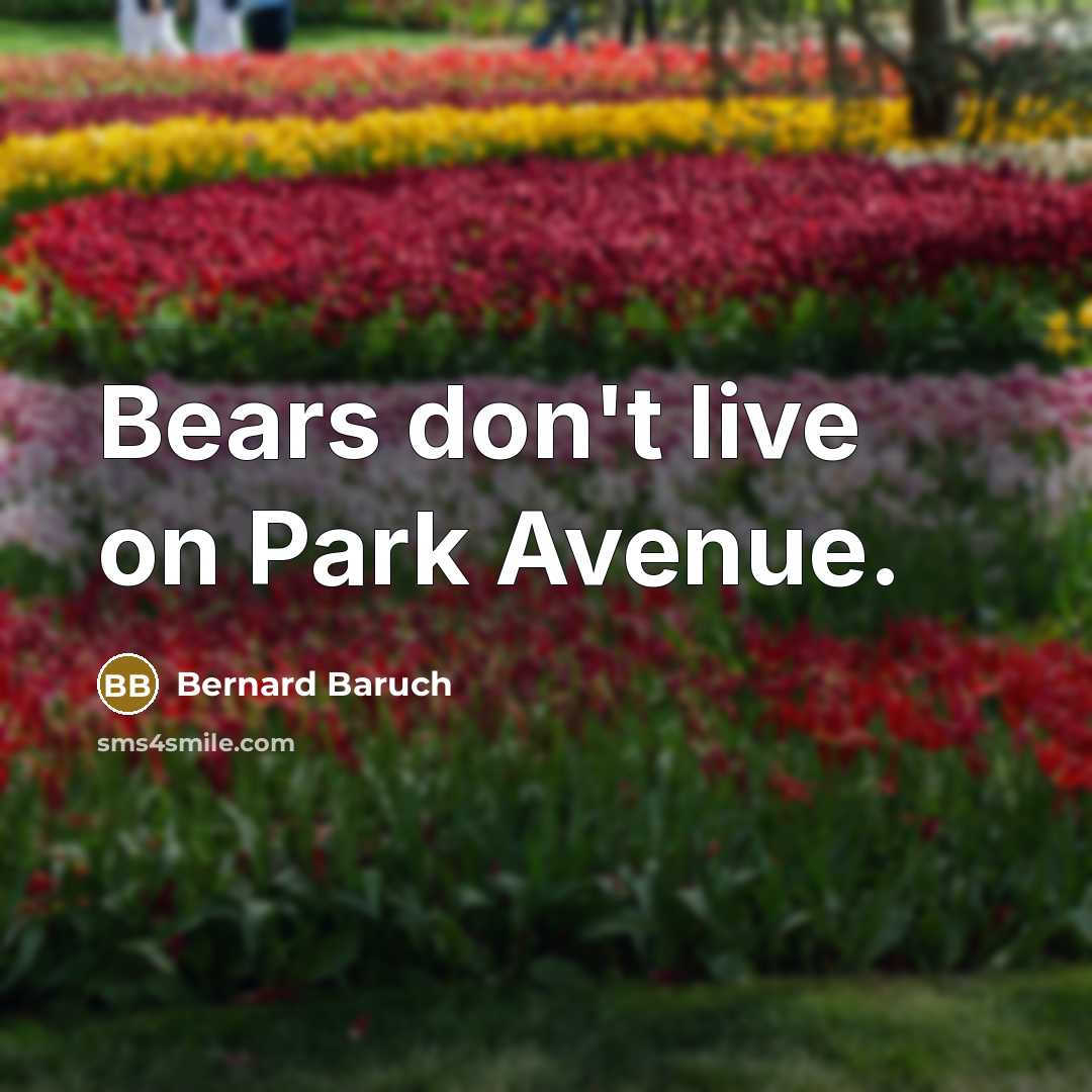 “Bears don't live on Park Avenue.…” quote by Bernard Baruch