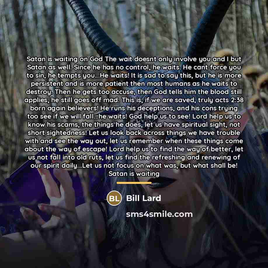 “Satan is waiting on God The wait doesnt only involve…” quote by Bill Lard