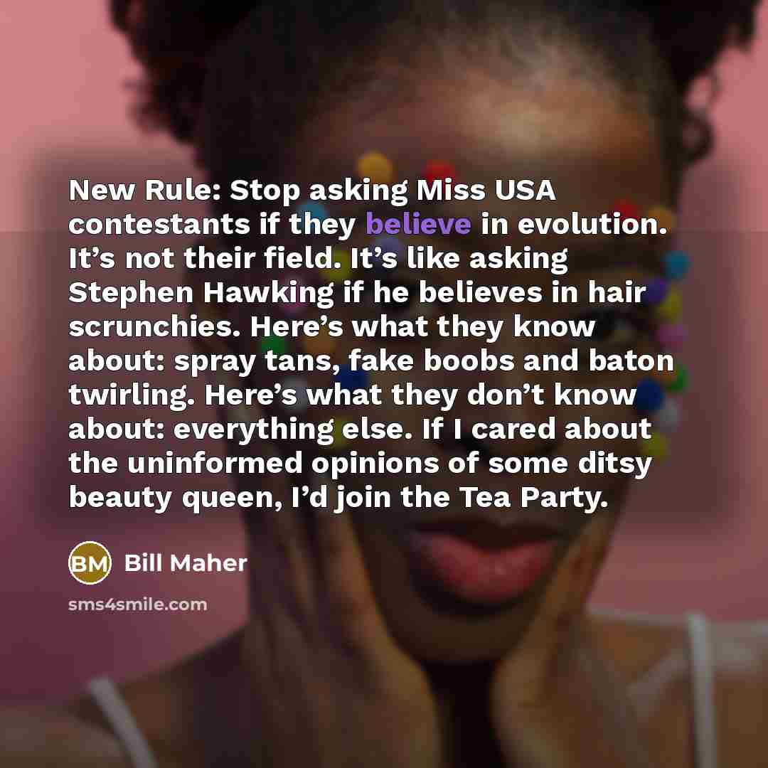 “New Rule: Stop asking Miss USA contestants if they believe…” quote by Bill Maher