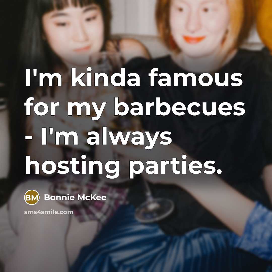 “I'm kinda famous for my barbecues - I'm always hosting…” quote by Bonnie McKee