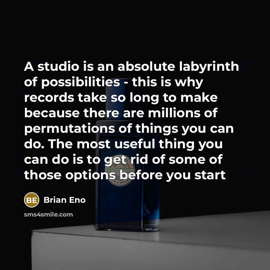 “A studio is an absolute labyrinth of possibilities - this…” quote by Brian Eno