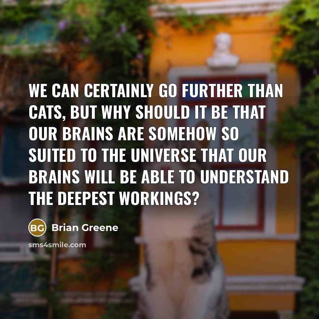 “We can certainly go further than cats, but why should…” quote by Brian Greene