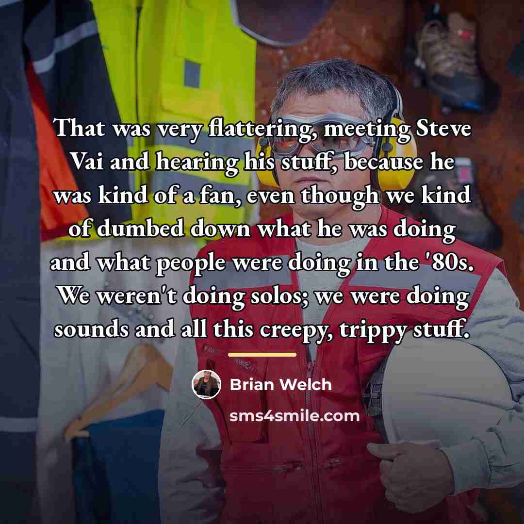 “That was very flattering, meeting Steve Vai and hearing his…” quote by Brian Welch