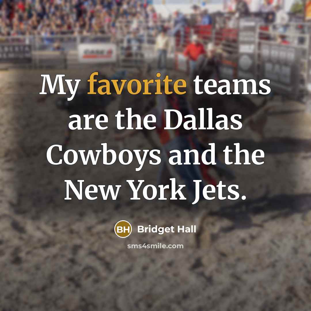 “My favorite teams are the Dallas Cowboys and the New…” quote by Bridget Hall