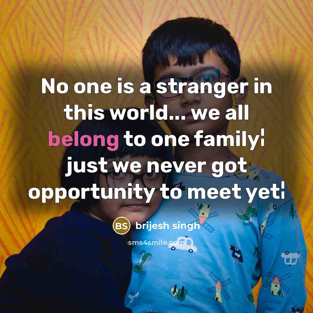 “No one is a stranger in this world... we all…” quote by brijesh singh