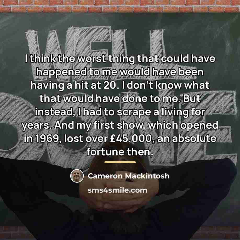 “I think the worst thing that could have happened to…” quote by Cameron Mackintosh