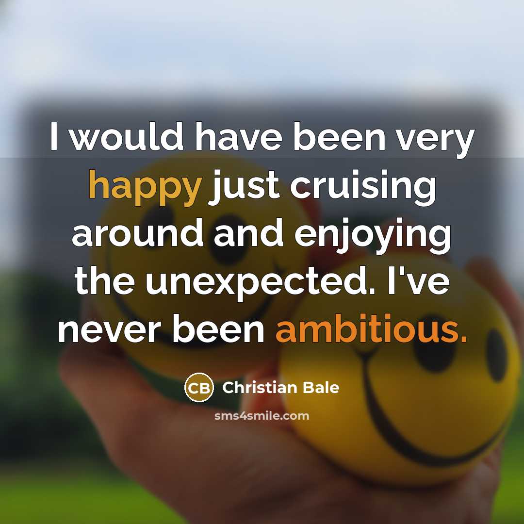 “I would have been very happy just cruising around and…” quote by Christian Bale