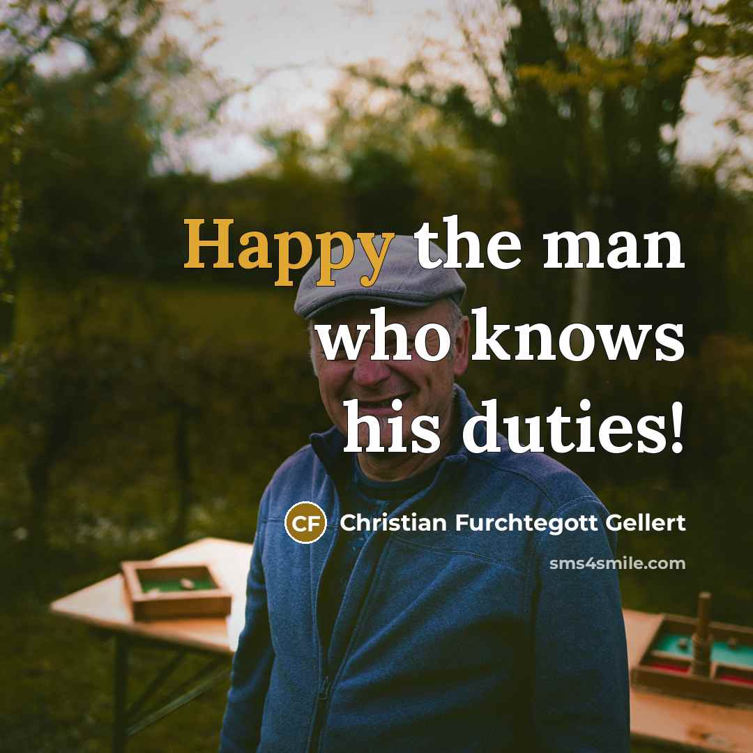“Happy the man who knows his duties!” quote by Christian Furchtegott Gellert