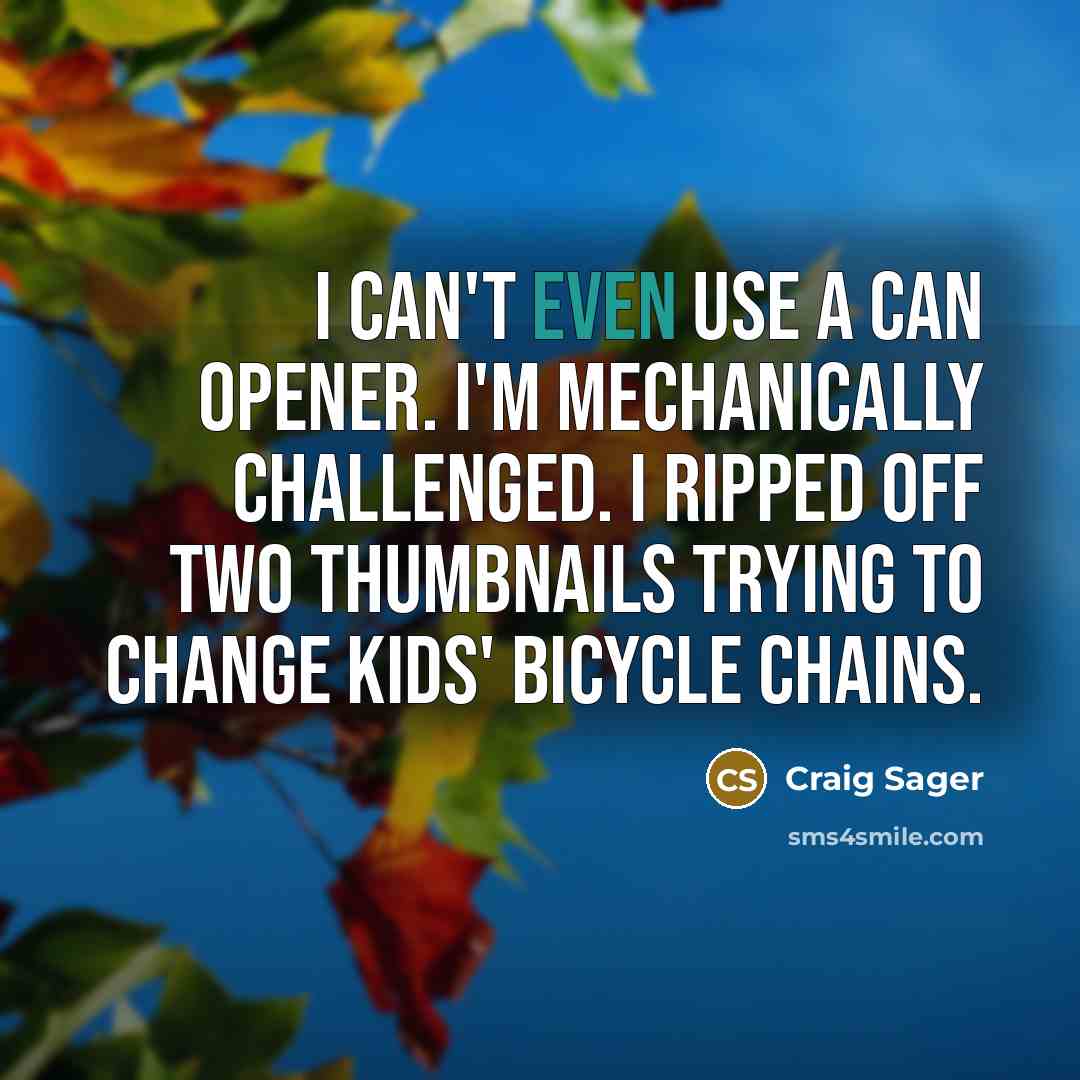 “I can't even use a can opener. I'm mechanically challenged.…” quote by Craig Sager