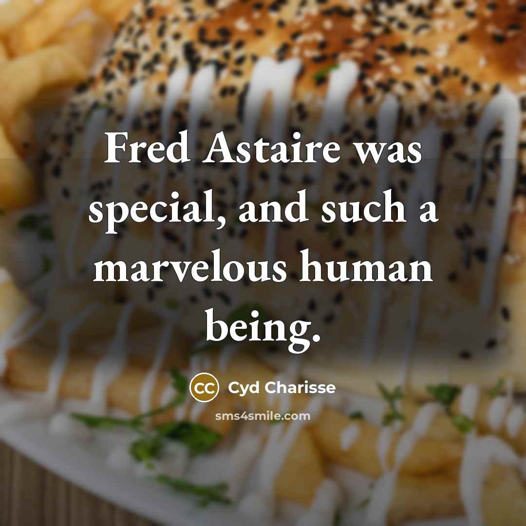 “Fred Astaire was special, and such a marvelous human being.…” quote by Cyd Charisse