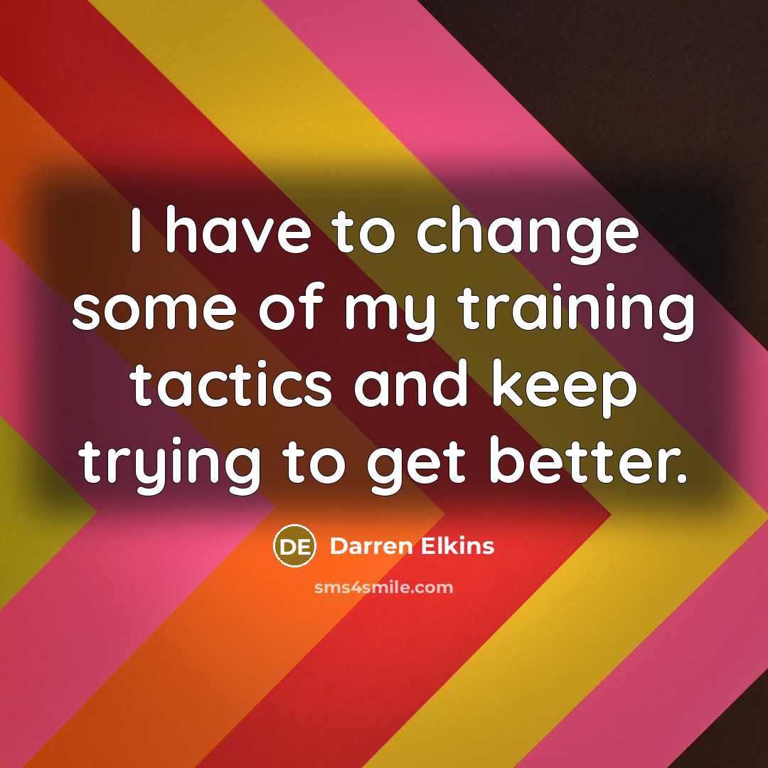 “I have to change some of my training tactics and…” quote by Darren Elkins