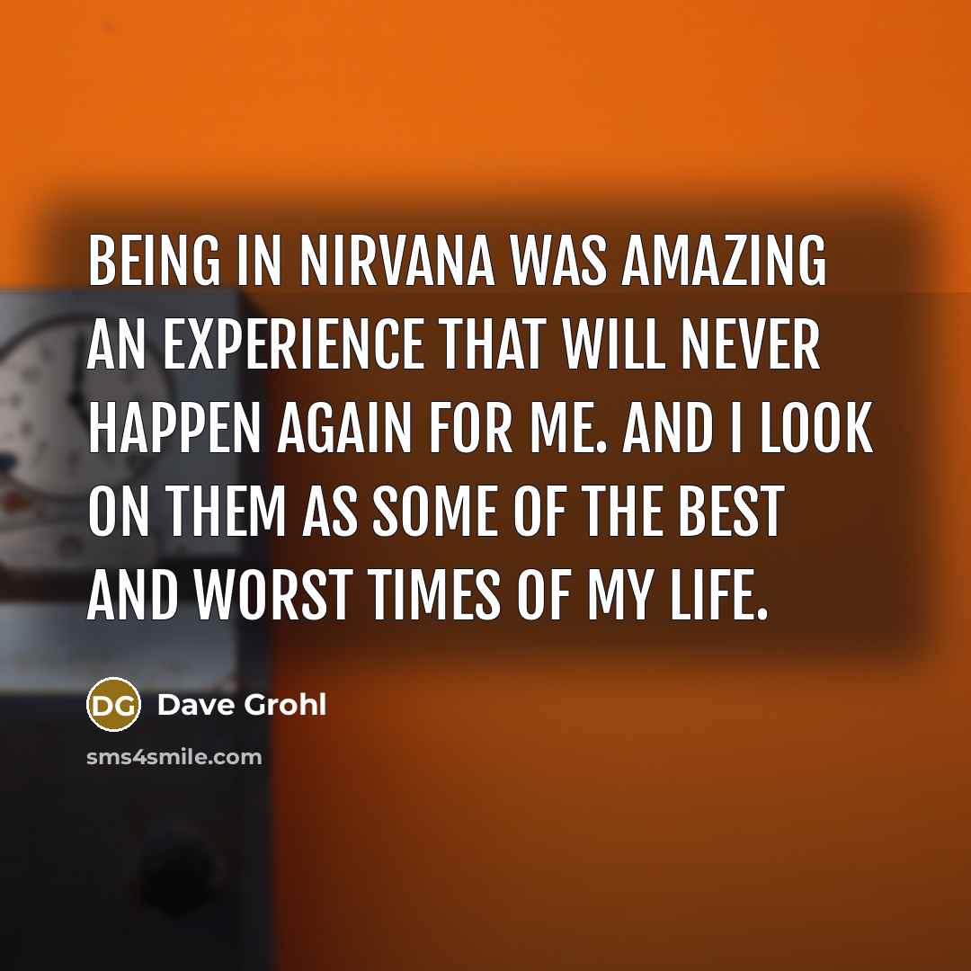 “Being in Nirvana was amazing an experience that will never…” quote by Dave Grohl