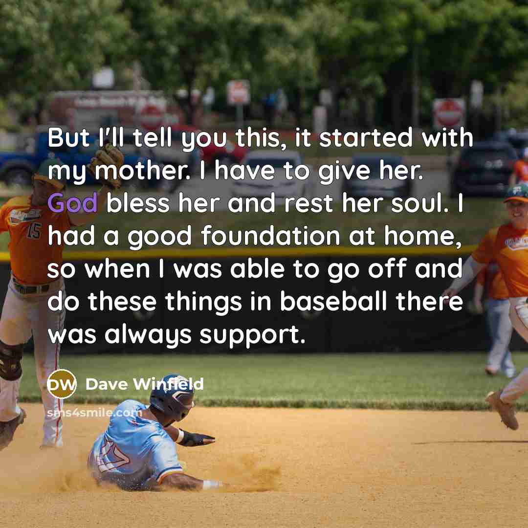 “But I'll tell you this, it started with my mother.…” quote by Dave Winfield