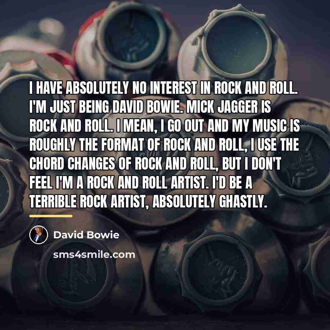 “I have absolutely no interest in rock and roll. I'm…” quote by David Bowie