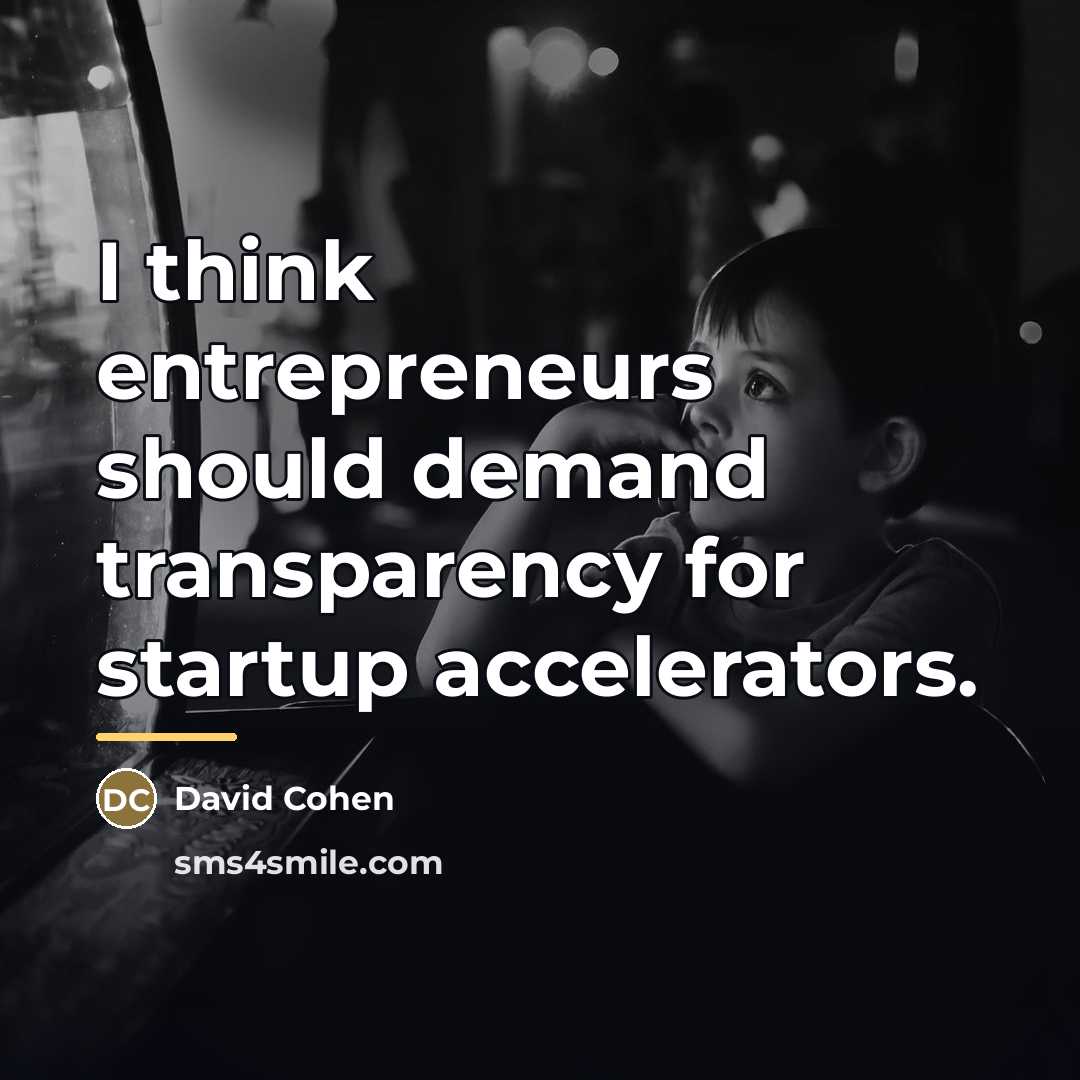 “I think entrepreneurs should demand transparency for startup accelerators.…” quote by David Cohen