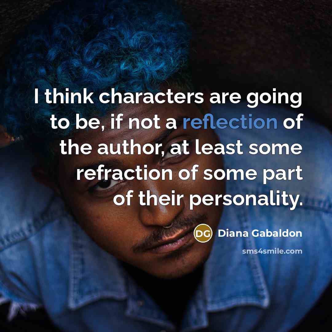 “I think characters are going to be, if not a…” quote by Diana Gabaldon