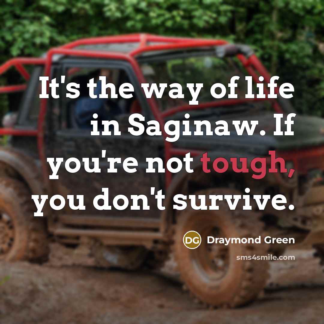 “It's the way of life in Saginaw. If you're not…” quote by Draymond Green