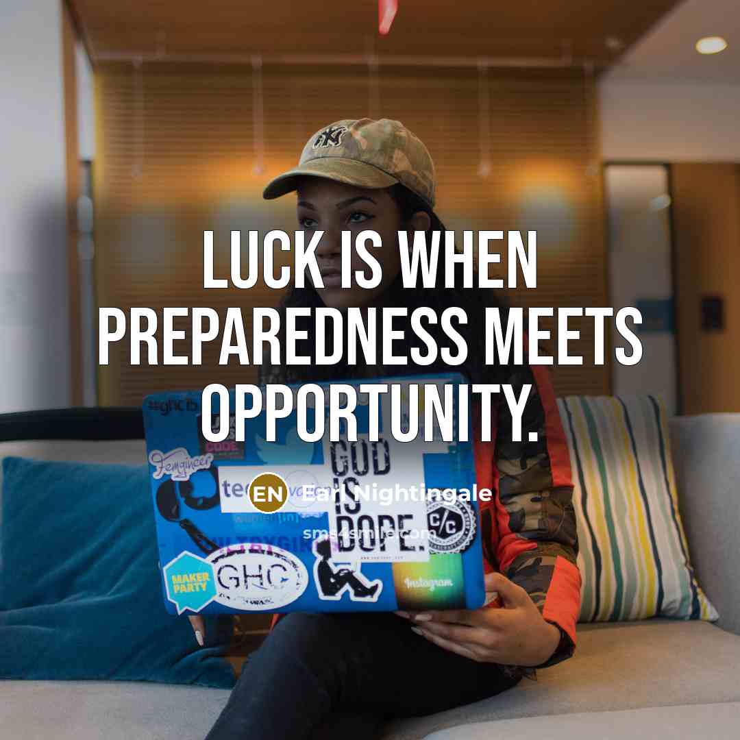 “Luck is when preparedness meets opportunity.…” quote by Earl Nightingale