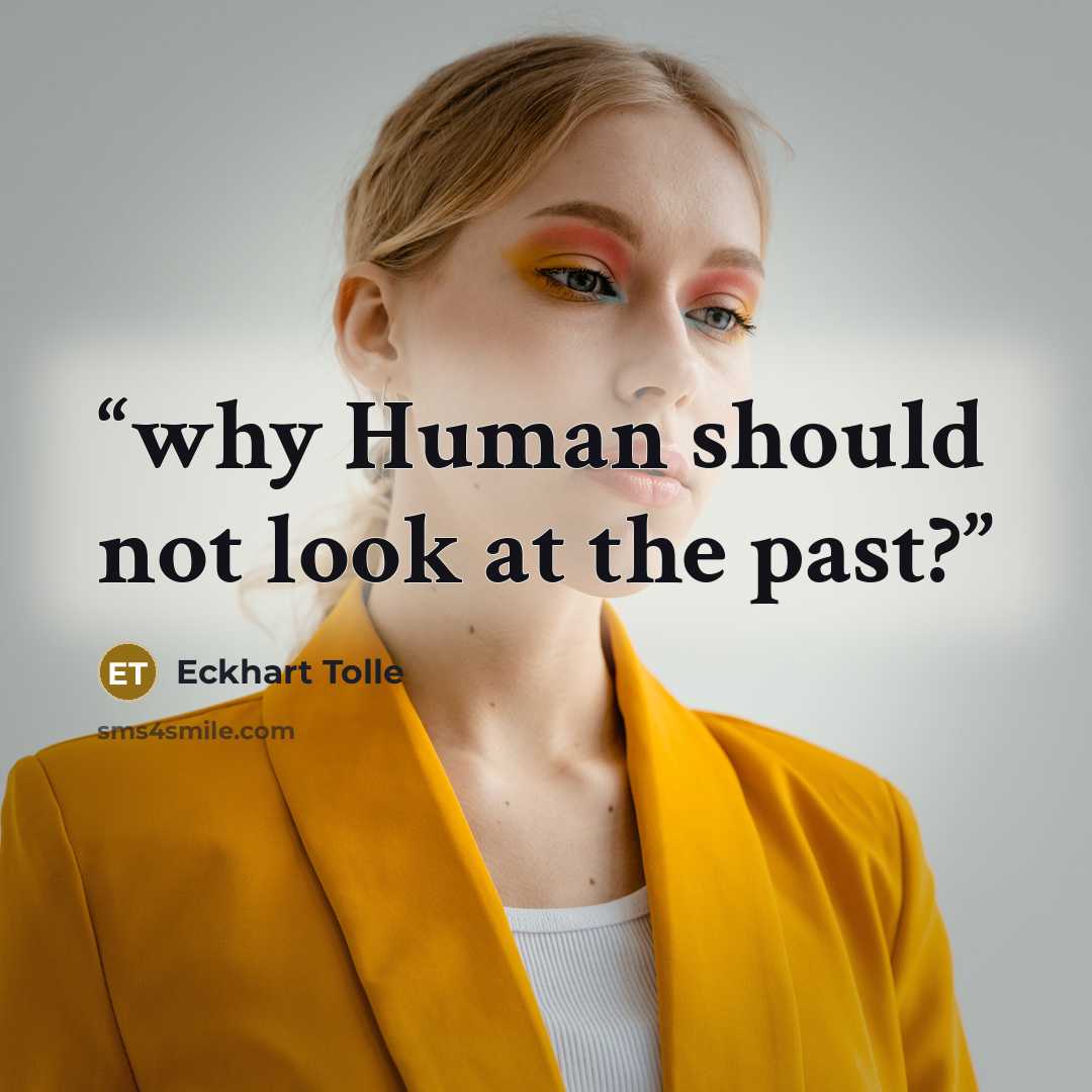 “why Human should not look at the past?” quote by Eckhart Tolle
