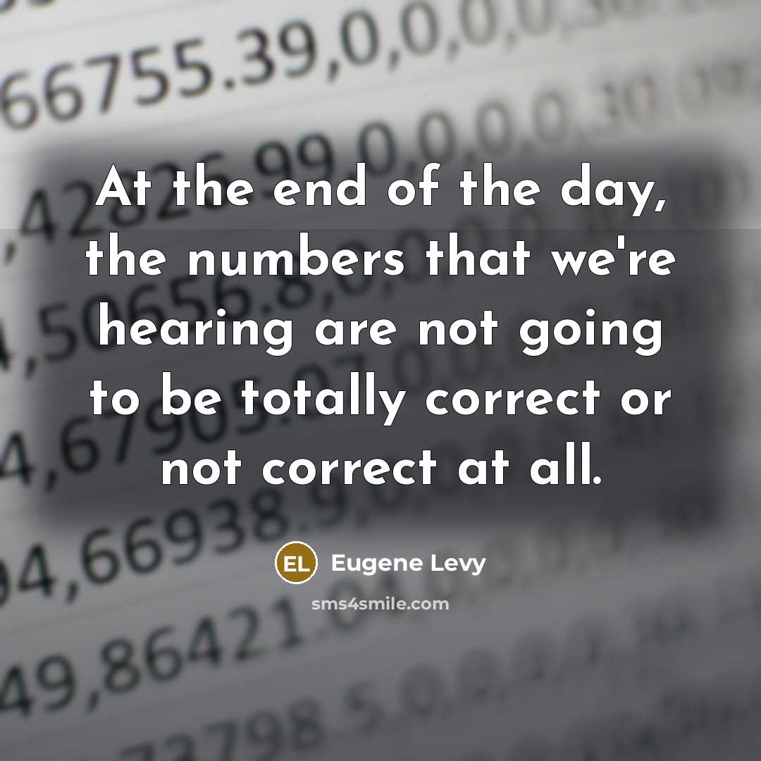 “At the end of the day, the numbers that we're…” quote by Eugene Levy