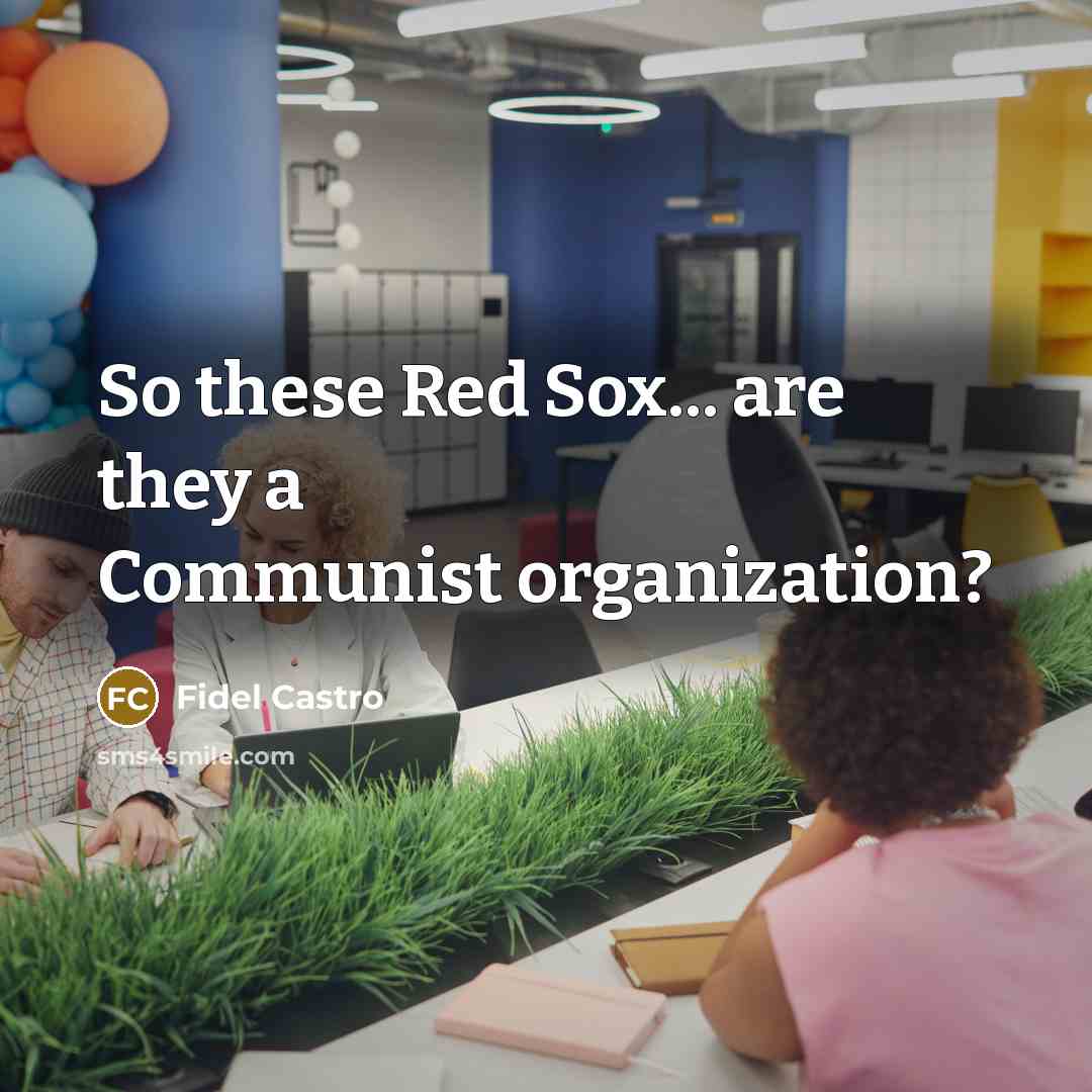 “So these Red Sox... are they a Communist organization?…” quote by Fidel Castro