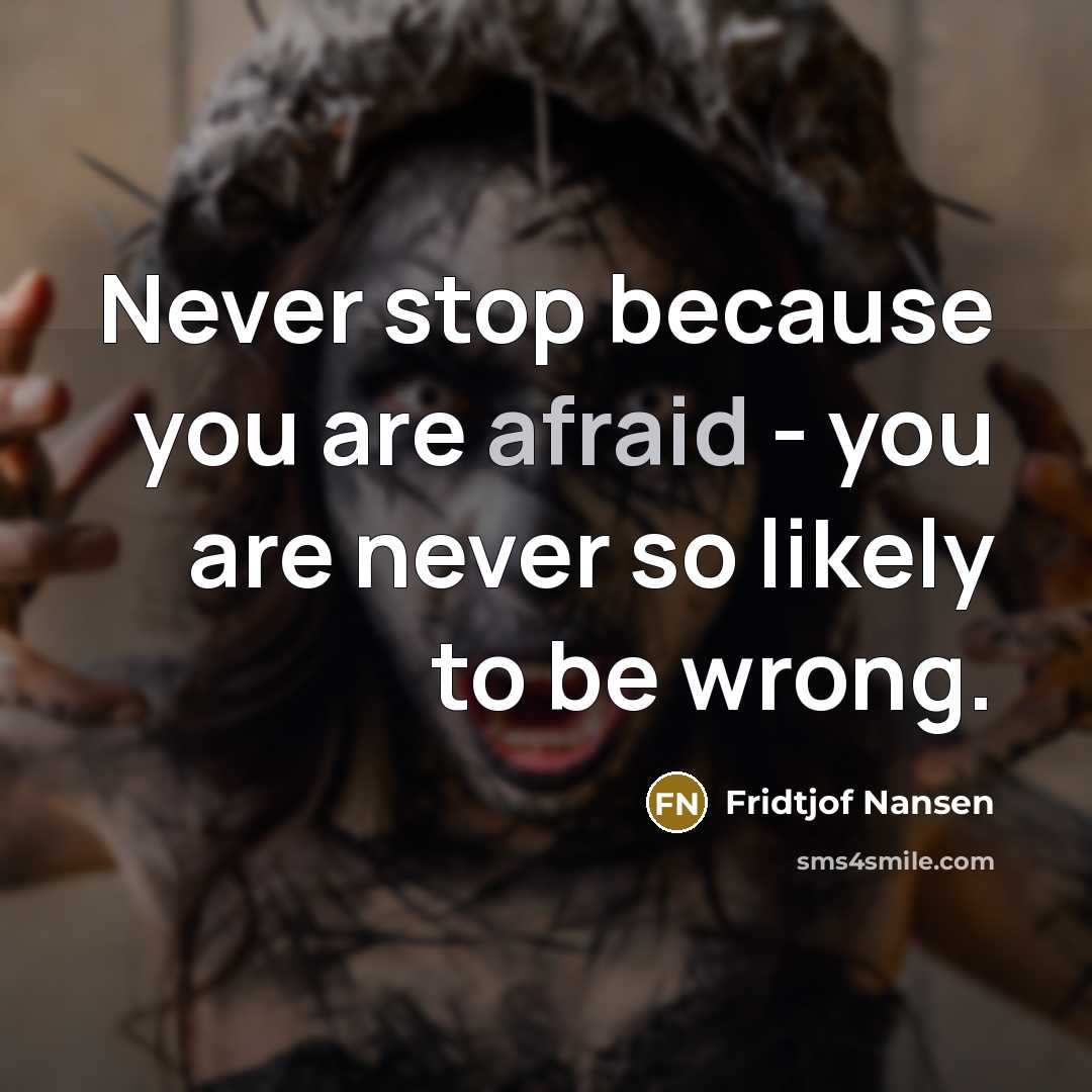 “Never stop because you are afraid - you are never…” quote by Fridtjof Nansen
