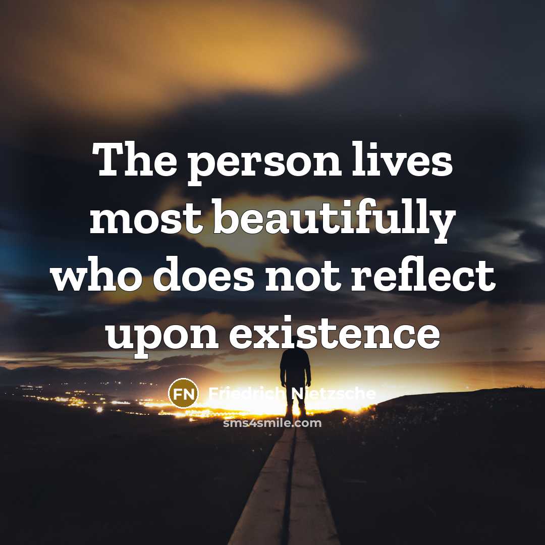 “The person lives most beautifully who does not reflect upon…” quote by Friedrich Nietzsche