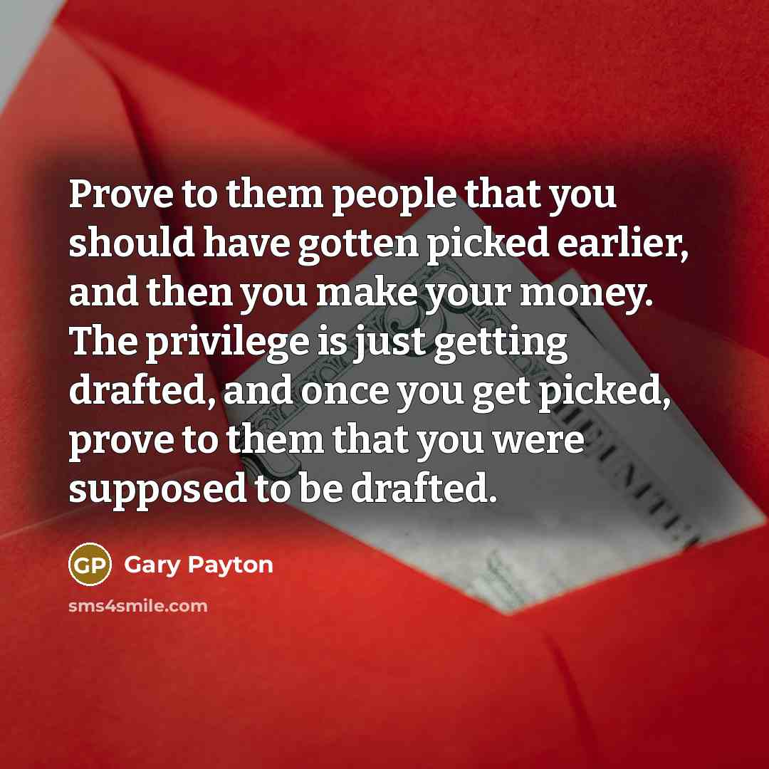 “Prove to them people that you should have gotten picked…” quote by Gary Payton