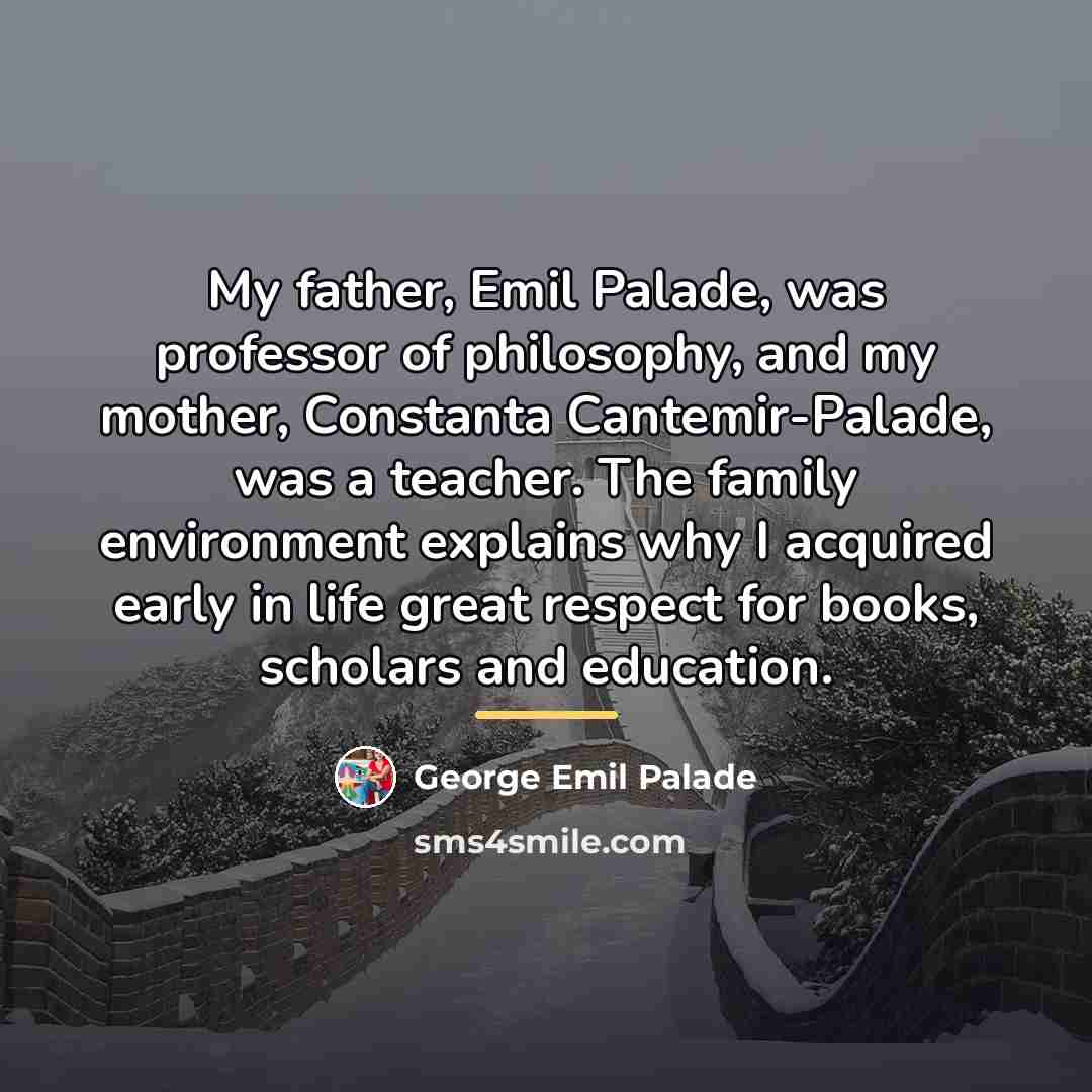 “My father, Emil Palade, was professor of philosophy, and my…” quote by George Emil Palade