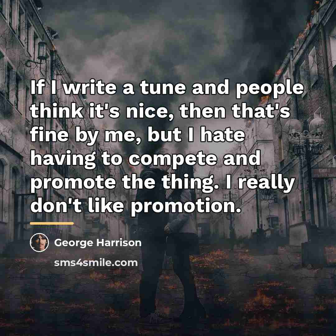 “If I write a tune and people think it's nice,…” quote by George Harrison