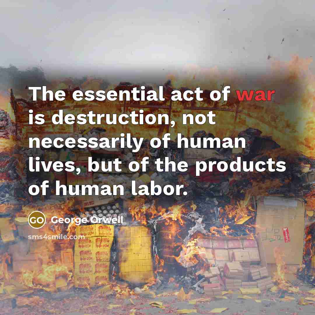 “The essential act of war is destruction, not necessarily of…” quote by George Orwell