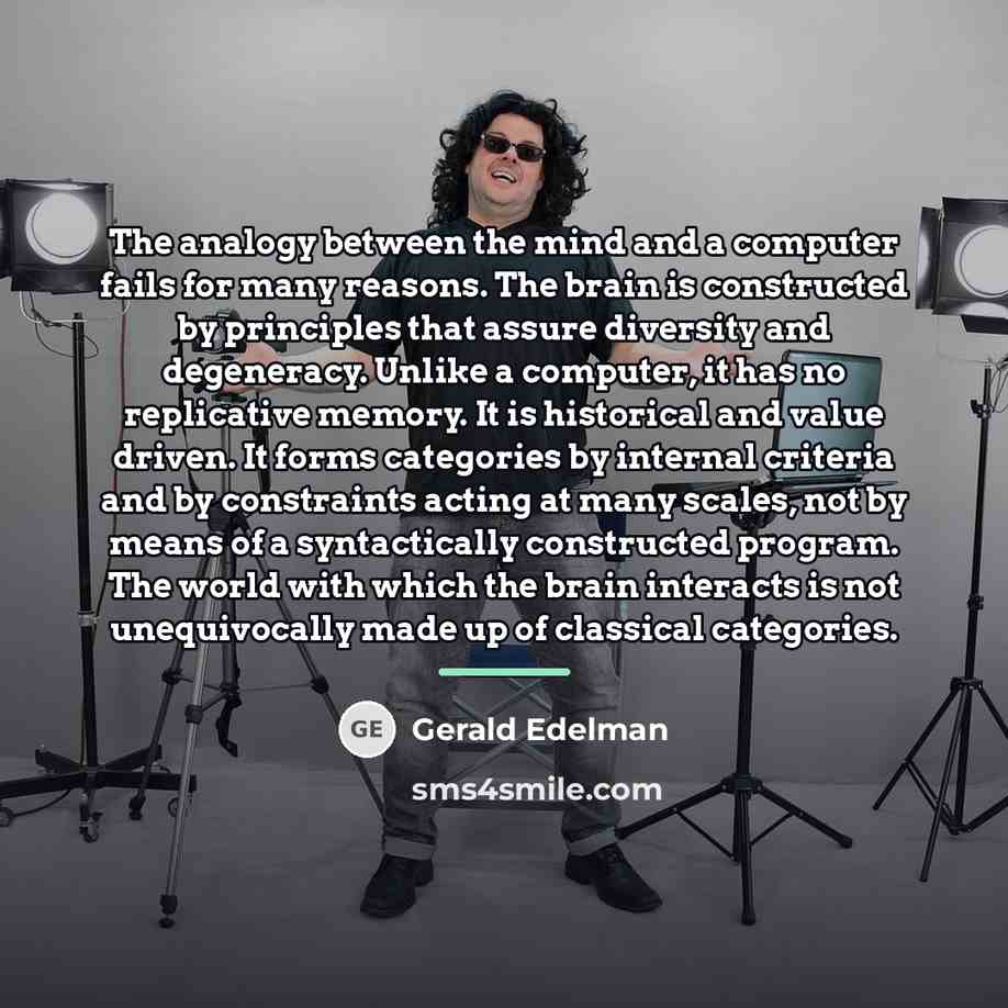 “The analogy between the mind and a computer fails for…” quote by Gerald Edelman