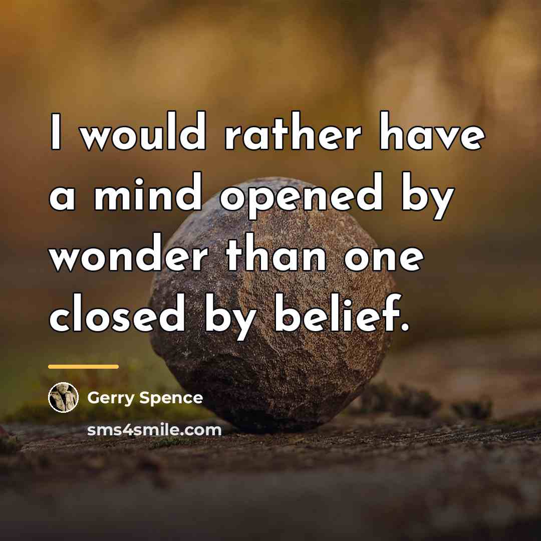 “I would rather have a mind opened by wonder than…” quote by Gerry Spence