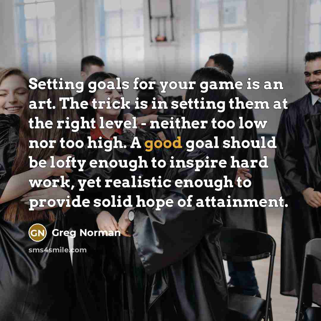 “Setting goals for your game is an art. The trick…” quote by Greg Norman